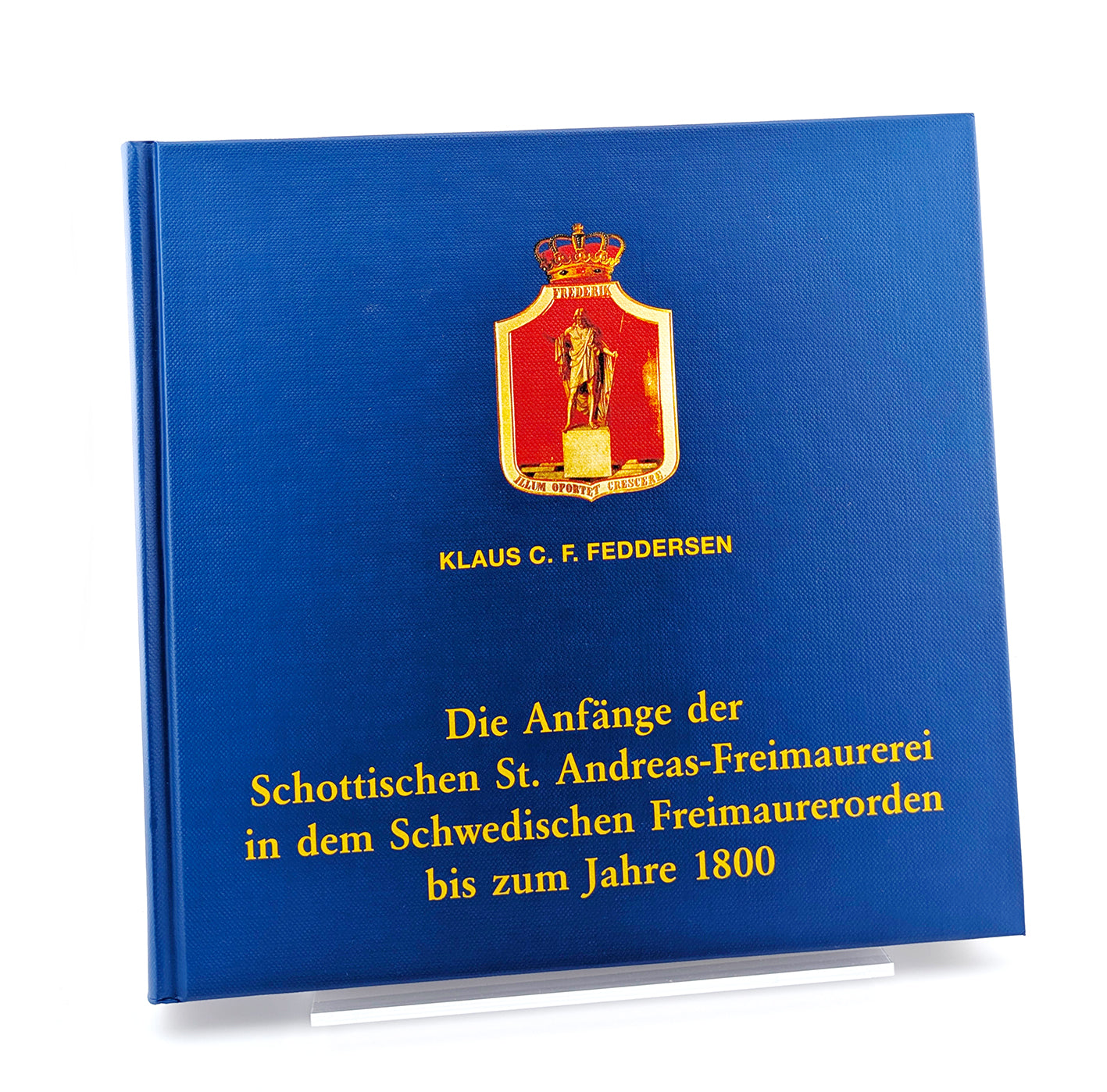 Die Anfänge der schottischen St. Andreas -Freimauererei in dem schwedischen Freimauererorden bis zum Jahr 1800 - Mit Versandtasche