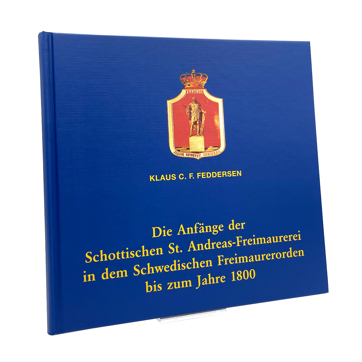 Die Anfänge der schottischen St. Andreas -Freimauererei in dem schwedischen Freimauererorden bis zum Jahr 1800 - Mit Versandtasche