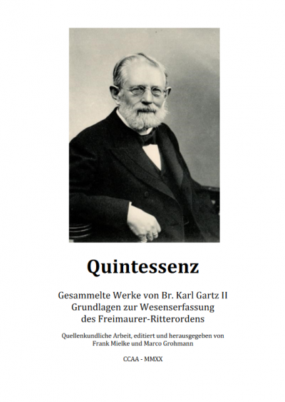 Quintessenz Gesammelte Werke von Bruder Karl Gartz II Grundlagen zur Wesenserfassung des Freimaurer Ritterordens
